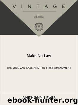 Make No Law: The Sullivan Case and the First Amendment by Lewis Anthony