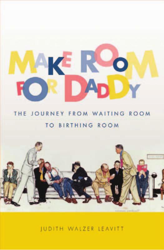 Make Room for Daddy: The Journey from Waiting Room to Birthing Room by Judith Walzer Leavitt