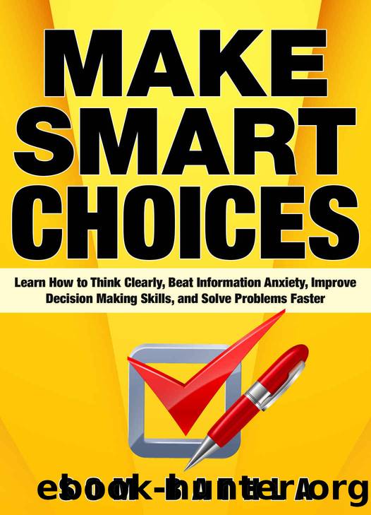 Make Smart Choices: Learn How to Think Clearly, Beat Information Anxiety, Improve Decision Making Skills, and Solve Problems Faster (Power-Up Your Brain Series Book 3) by Som Bathla