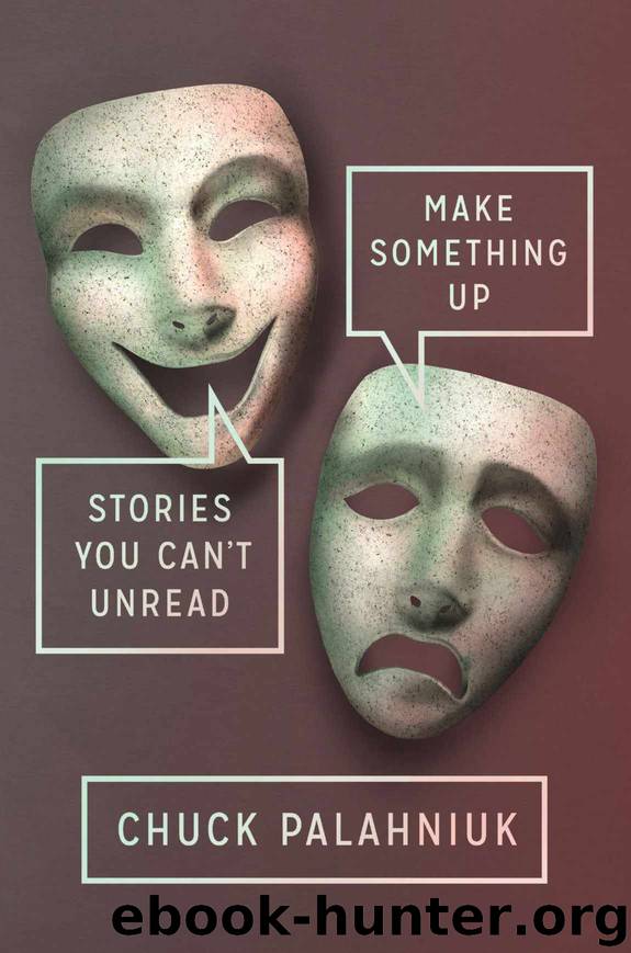 Make Something Up: Stories You Can't Unread by Chuck Palahniuk