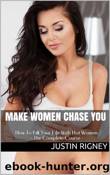 Make Women Chase You: How to Attract Women, Talk to Girls, make Endless Conversation, Flirt, Text, have Seductive Body Language, a Sexy Vibe and much more... \( PDFDrive.com \).epub by Justin Rigney