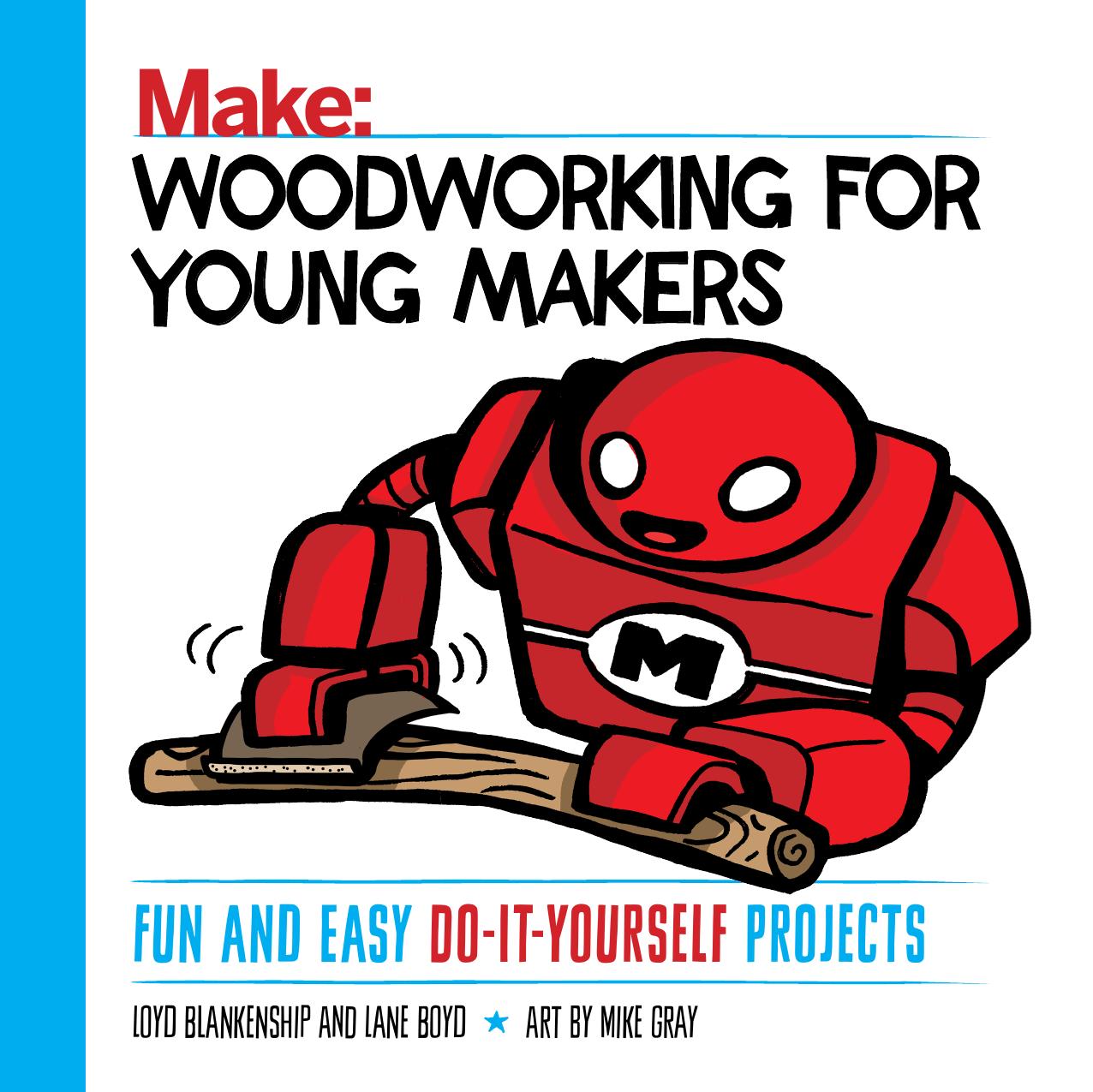 Make Woodworking For Young Makers Fun And Easy Do It Yourself Projects by Unknown