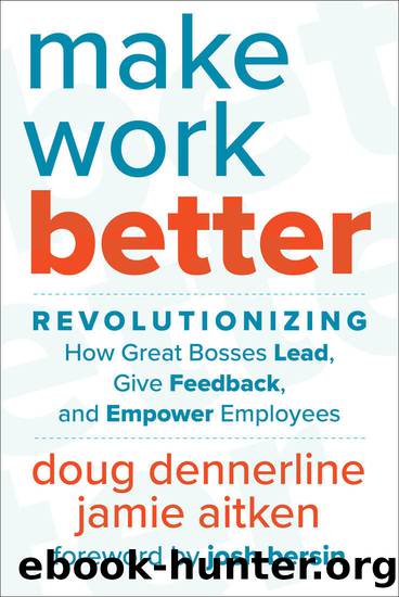 Make Work Better: Revolutionizing How Great Bosses Lead, Give Feedback, and Empower Employees by Doug Dennerline