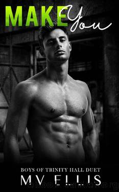 Make You - An enemies to lovers college bully romance: Boys of Trinity Hall Duet Book 2 by MV Ellis