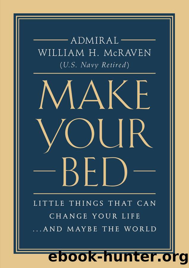 Make Your Bed: Little Things That Can Change Your Life...And Maybe the World by Admiral William H. McRaven