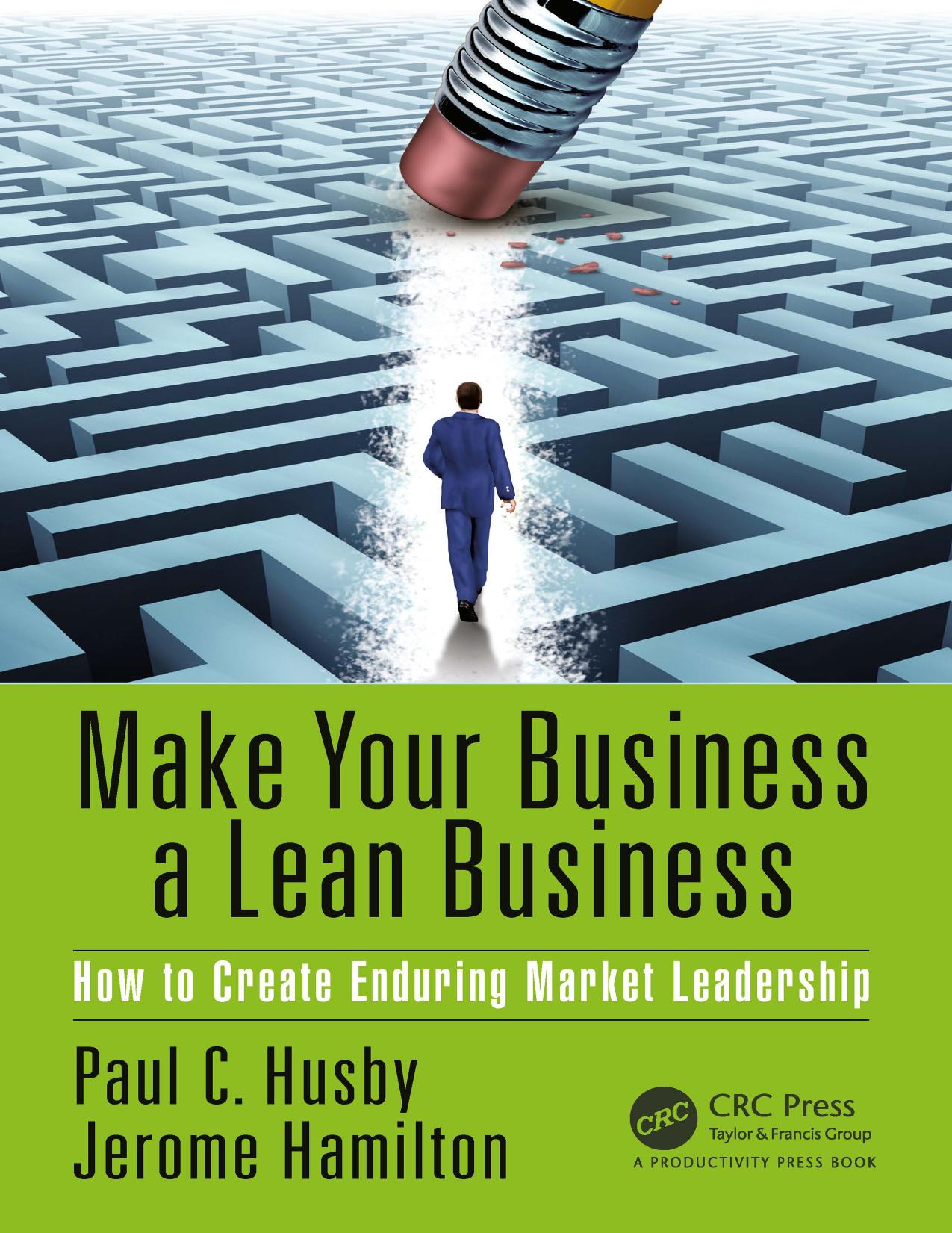 Make Your Business a Lean Business: How to Create Enduring Market Leadership by Paul C. Husby Jerome Hamilton