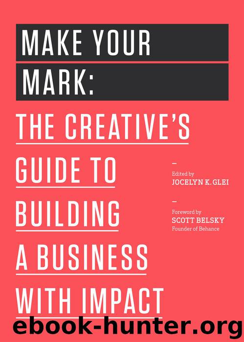 Make Your Mark: The Creative's Guide to Building a Business With Impact (The 99U Book Series) by Jocelyn K. Glei & 99u