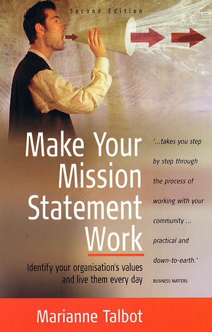 Make Your Mission Statement Work. by Marianne Talbot