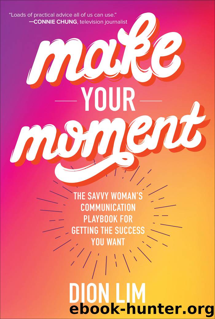 Make Your Moment: The Savvy Woman’s Communication Playbook for Getting the Success You Want by Dion Lim