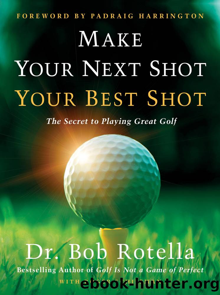 Make Your Next Shot Your Best Shot by Bob Rotella & Roger Schiffman