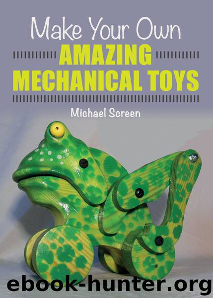 Make Your Own Amazing Mechanical Toys by Michael Screen