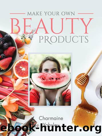 Make Your Own Beauty Products by Charmaine Yabsley