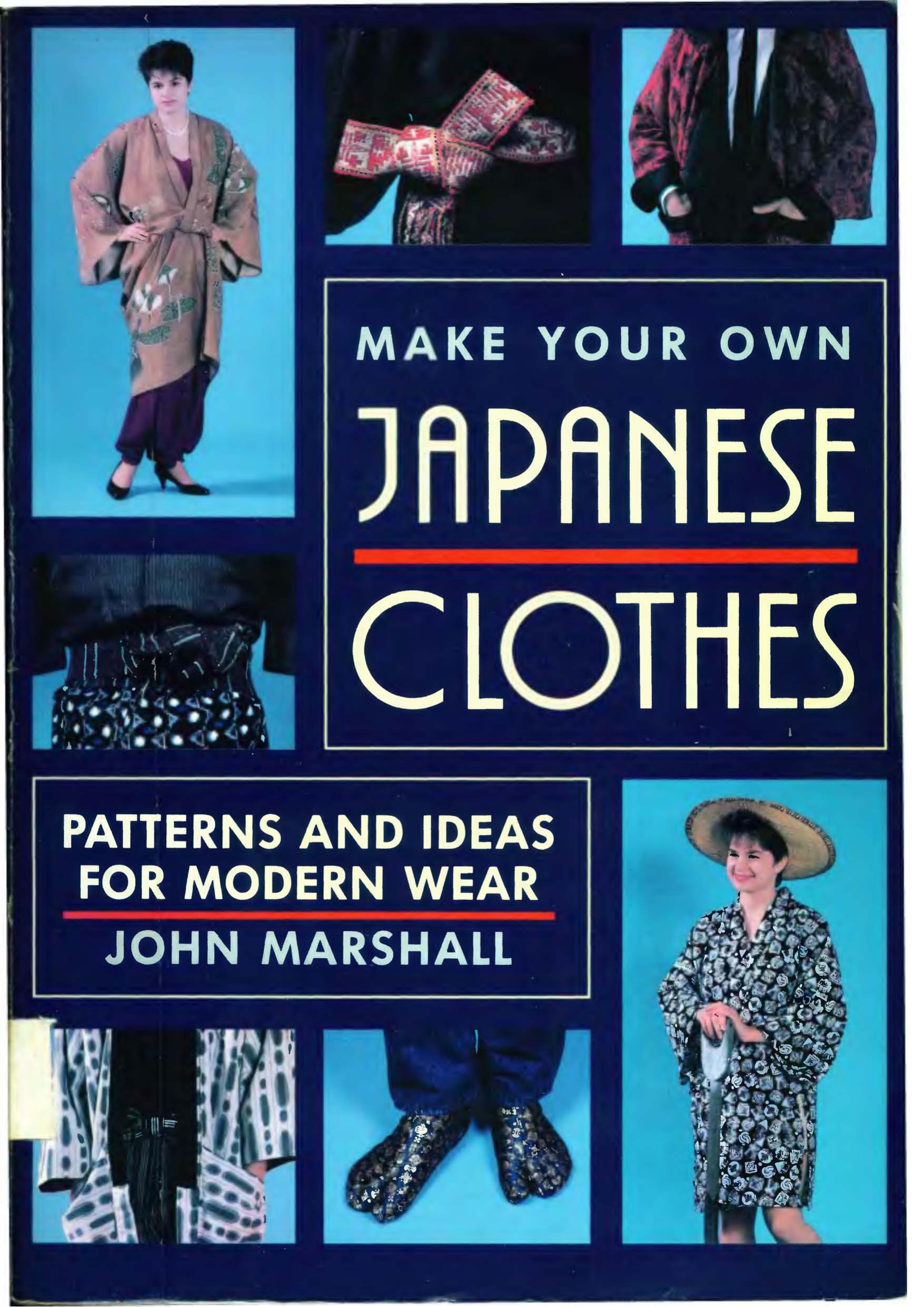 Make Your Own Japanese Clothes: Patterns and Ideas for Modern Wear by John Marshall