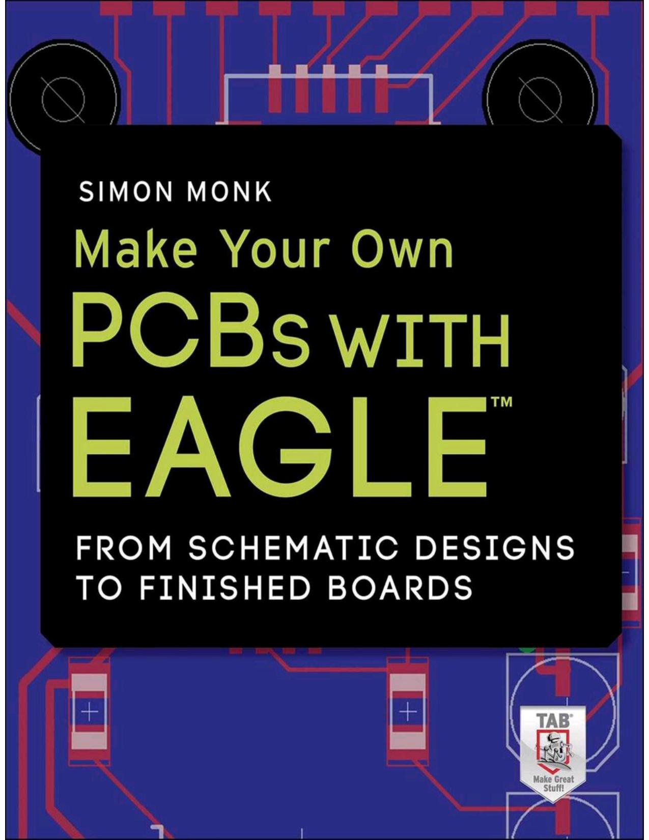 Make Your Own PCBs with EAGLE: From Schematic Designs to Finished Boards by Simon Monk