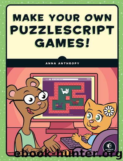 Make Your Own PuzzleScript Games by Anna Anthropy