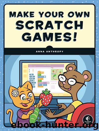 Make Your Own Scratch Games! by Anna Anthropy