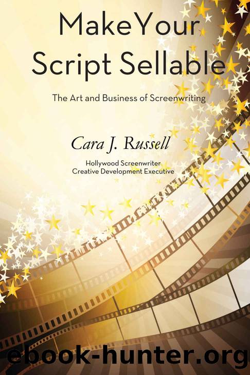 Make Your Script Sellable : The Art and Business of Screenwriting by Russell Cara J
