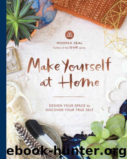 Make Yourself at Home: Design Your Space to Discover Your True Self by Moorea Seal