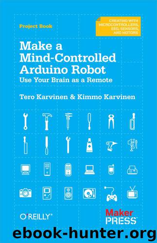 Make a Mind-Controlled Arduino Robot by Tero Karvinen & Kimmo Karvinen