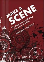 Make a Scene: Crafting a Powerful Story One Scene at a Time by Jordan E. Rosenfeld