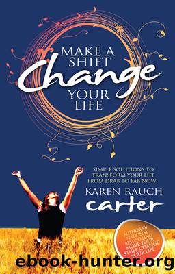 Make a Shift, Change Your Life: Simple Solutions to Transform Your Life From Drab to Fab Now! by Karen Rauch Carter