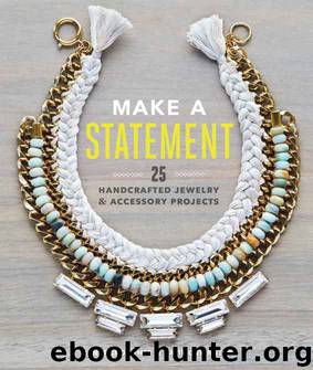 Make a Statement: 25 Handcrafted Jewelry & Accessory Projects by Janet Crowther & Katie Covington