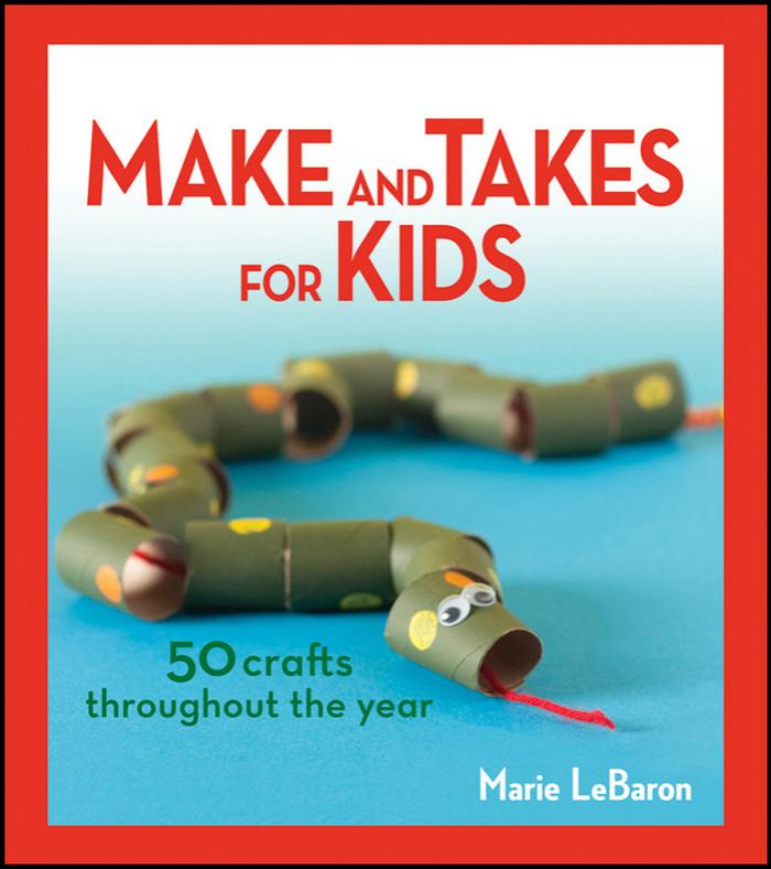Make and Takes for Kids by LeBaron Marie