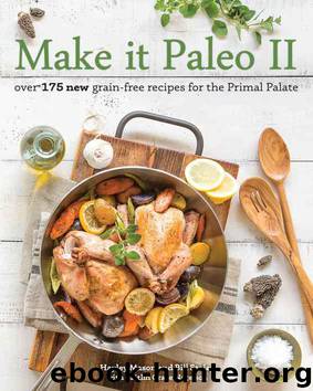 Make it Paleo II: Over 175 New Grain-Free Recipes for the Primal Palate by Hayley Mason & Bill Staley