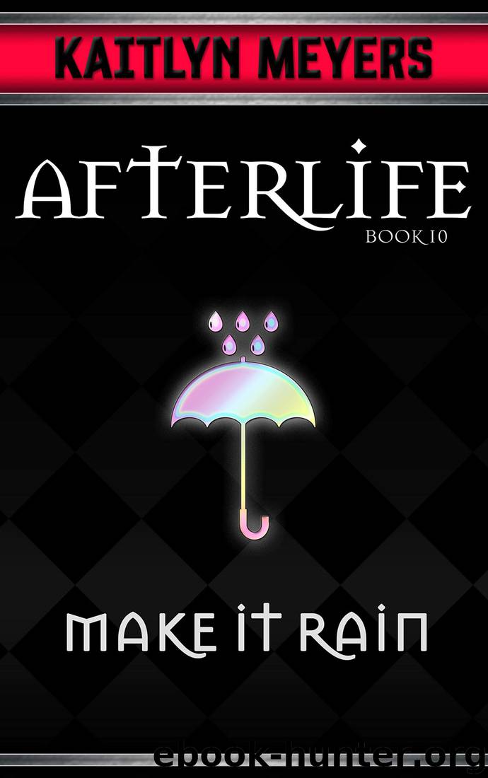 Make it Rain (Afterlife Book 10) by Kaitlyn Meyers