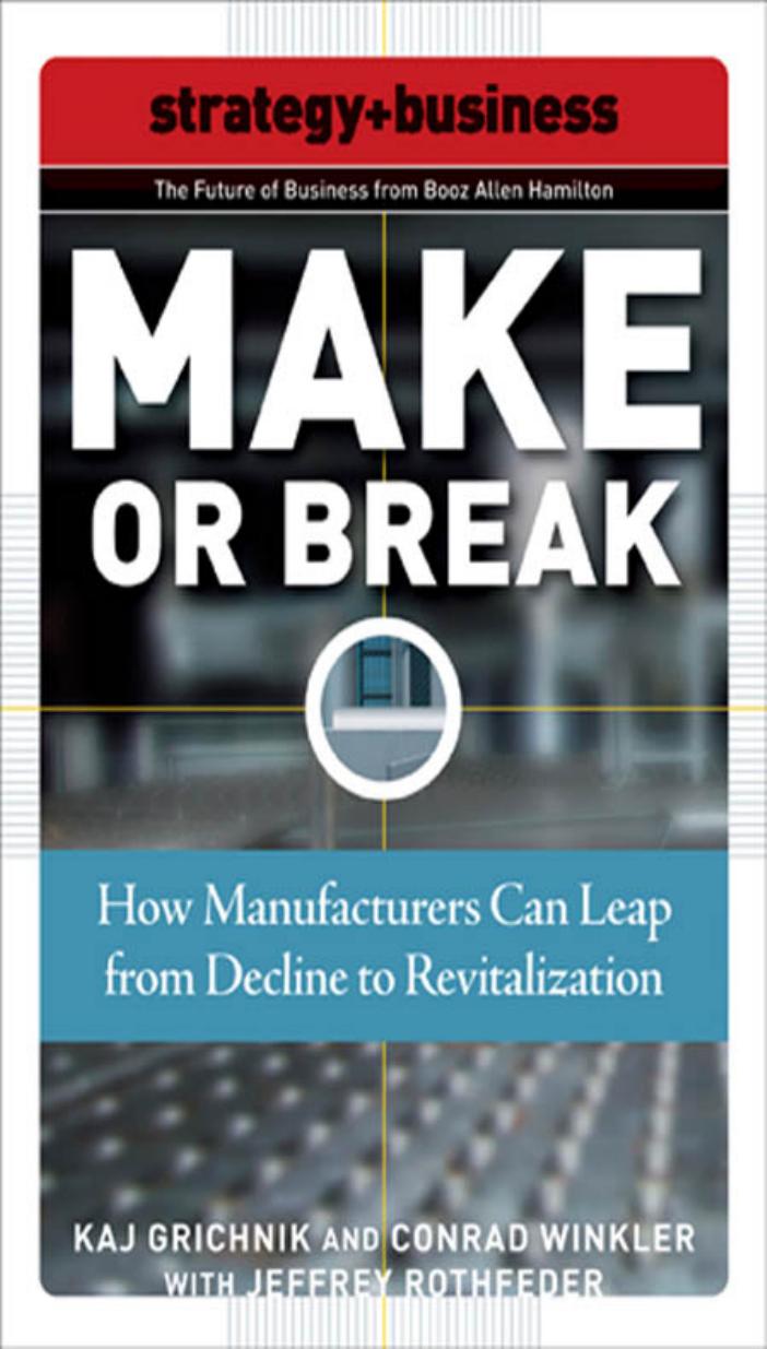 Make or Break: How Manufacturers Can Leap from Decline to Revitalization (Future of Business Series) by Kaj Grichnik Conrad Winkler