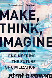 Make, Think, Imagine by John Browne