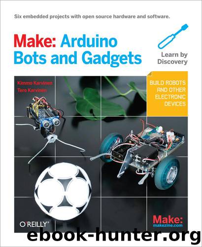 Make: Arduino Bots and Gadgets by Tero Karvinen & Kimmo Karvinen