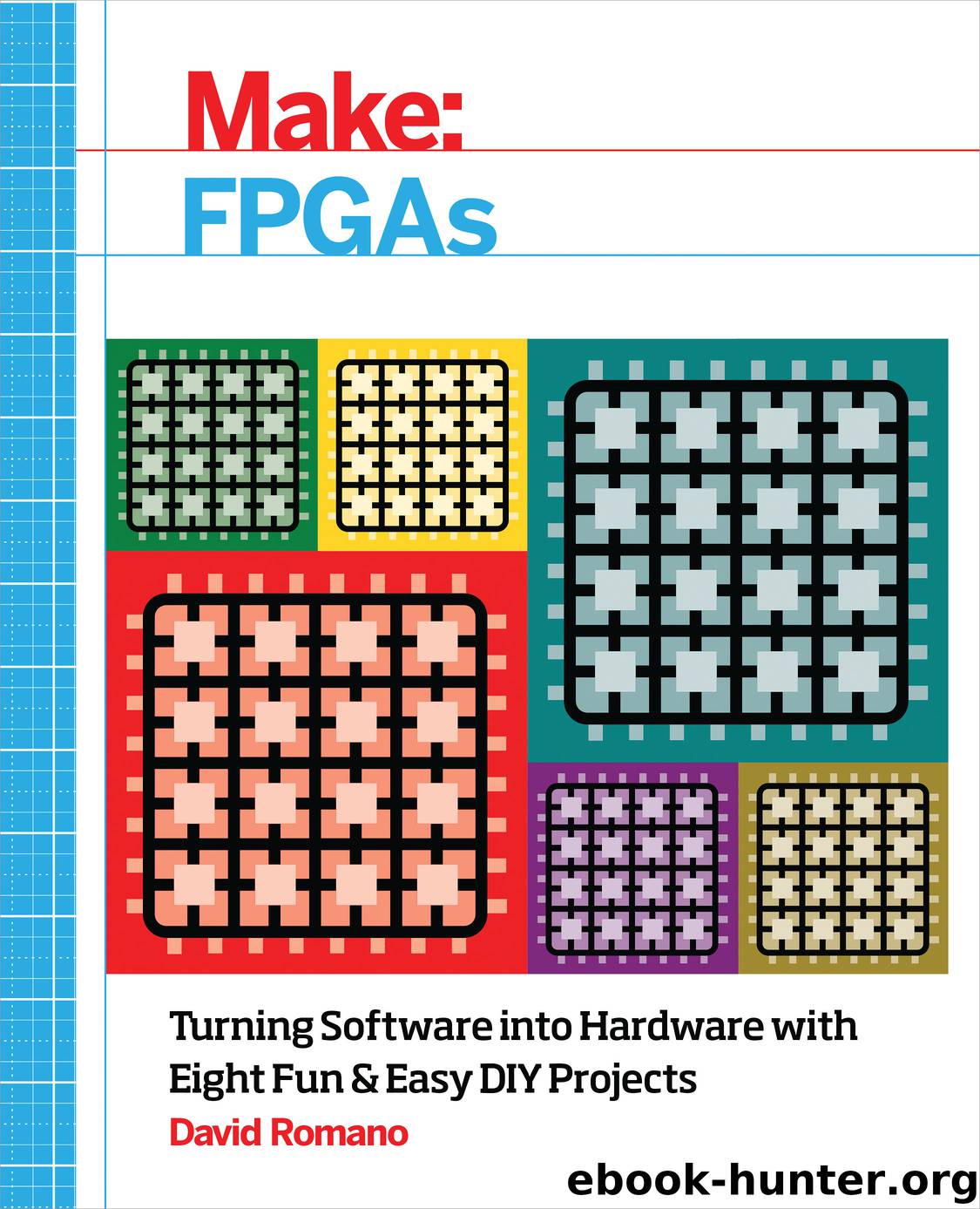 Make: FPGAs by David Romano