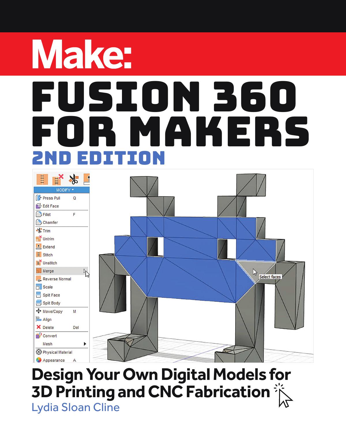 Make: Fusion 360 for Makers: Design Your Own Digital Models for 3D Printing and CNC Fabrication by Lydia Sloan Cline
