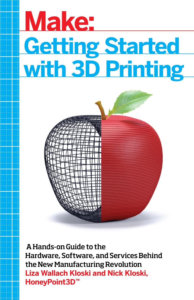Make: Getting Started with 3D Printing by Liza Wallach Kloski and Nick Kloski