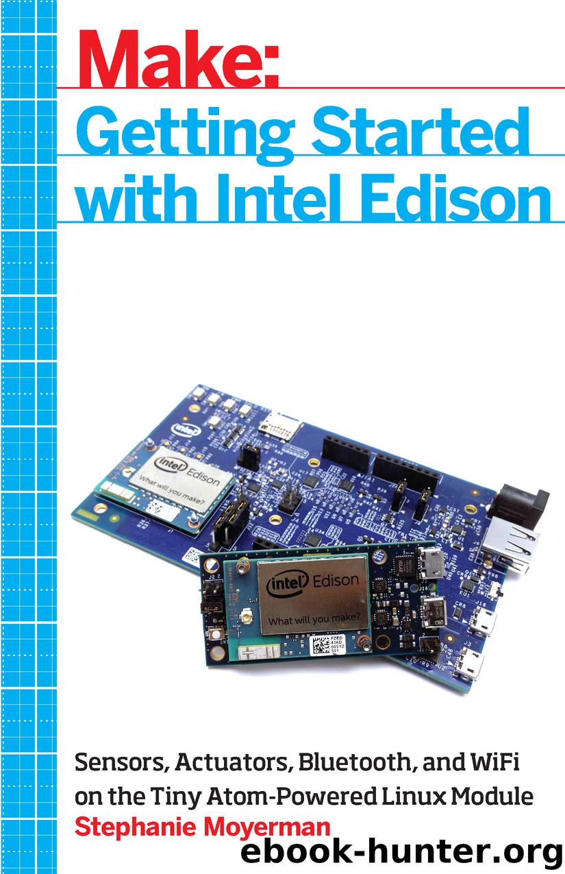 Make: Getting Started with Intel Edison by Stephanie Moyerman