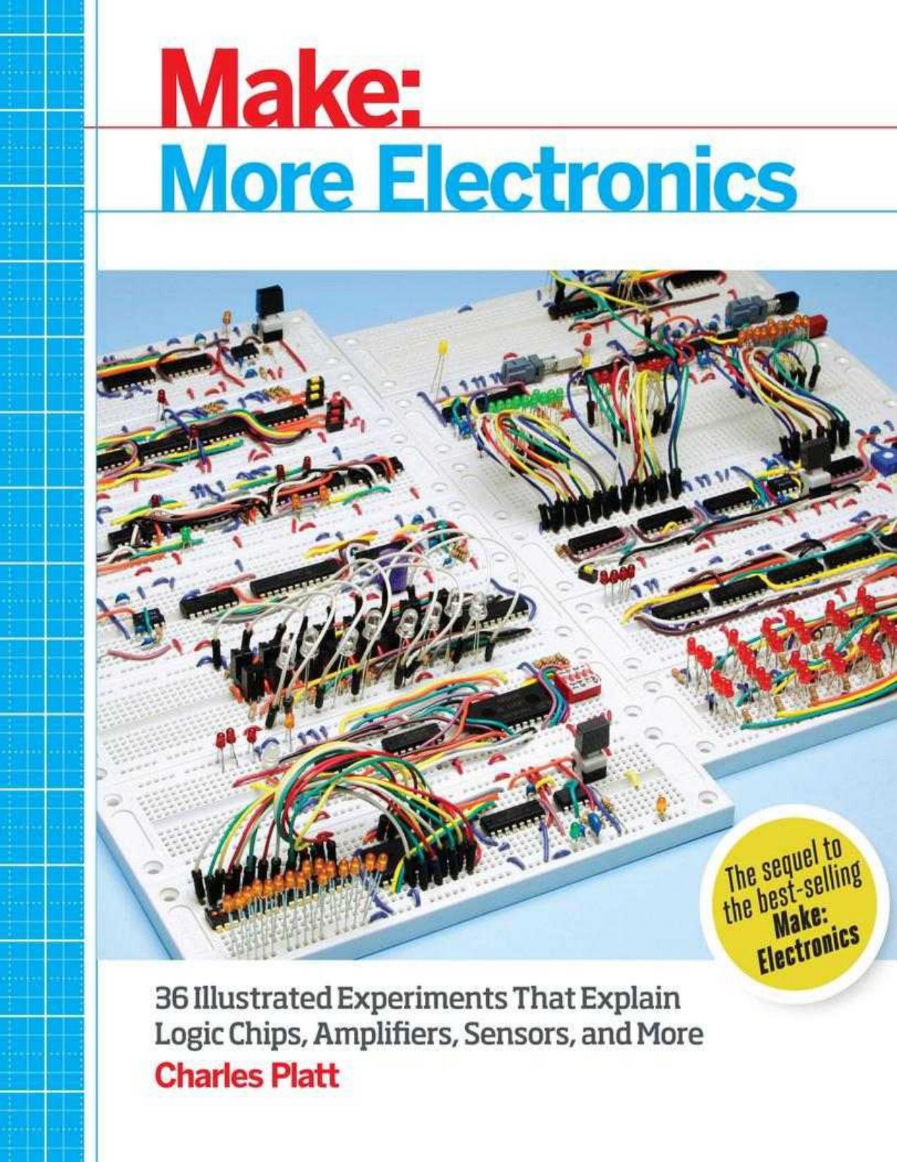 Make: More Electronics: Journey Deep Into the World of Logic Chips, Amplifiers, Sensors, and Randomicity by Platt Charles