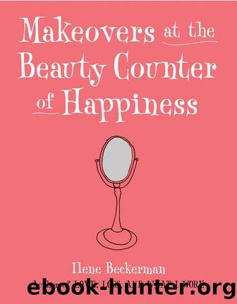 Makeovers at the Beauty Counter of Happiness by Ilene Beckerman