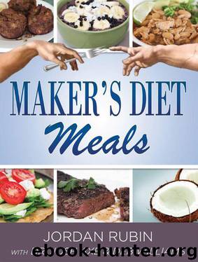 Maker's Diet Meals: Biblically-Inspired Delicious and Nutritous Recipes for the Entire Family by Jordan Rubin & Josh Axe & Deborah Williams