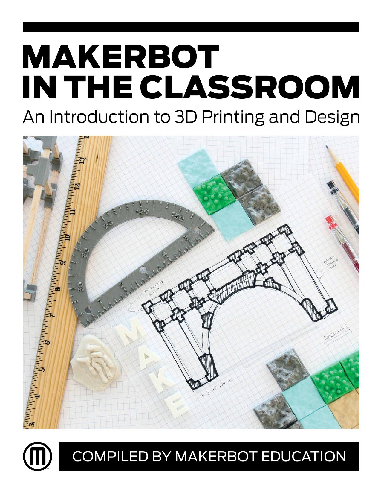 MakerBot in the Classroom: An Introduction to 3D Printing and Design by MakerBot Education