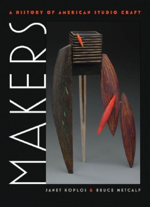 Makers : a history of American studio craft by Koplos Janet; Metcalf Bruce