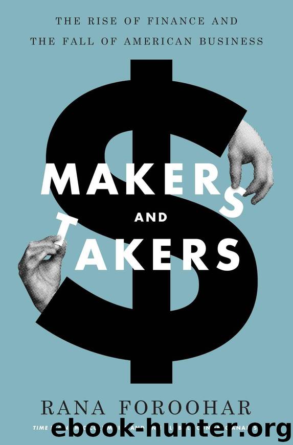 Makers and Takers: The Rise of Finance and the Fall of American Business by Rana Foroohar
