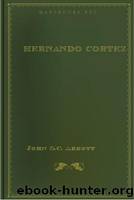 Makers of History - 23 - Hernando Cortez by John S.C. Abbott