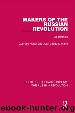 Makers of the Russian Revolution by Haupt Georges; Marie Jean-Jacques; & Jean-Jacques Marie