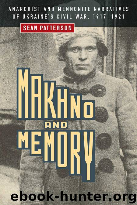 Makhno and Memory: Anarchist and Mennonite Narratives of Ukraine’s Civil War, 1917–1921 by Sean Patterson