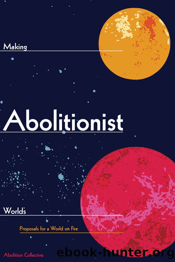 Making Abolitionist Worlds by Collective Abolition;