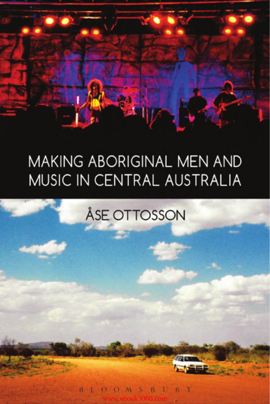 Making Aboriginal Men and Music in Central Australia by Åse Ottosson