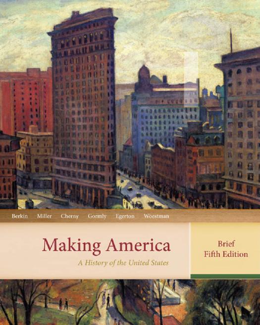 Making America: A History of the United States, Brief by Carol Berkin Christopher Miller Robert Cherny James Gormly Douglas Egerton