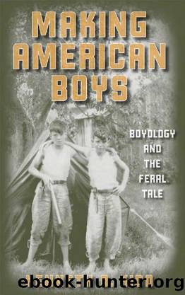 Making American Boys : Boyology and the Feral Tale by Kenneth B. Kidd