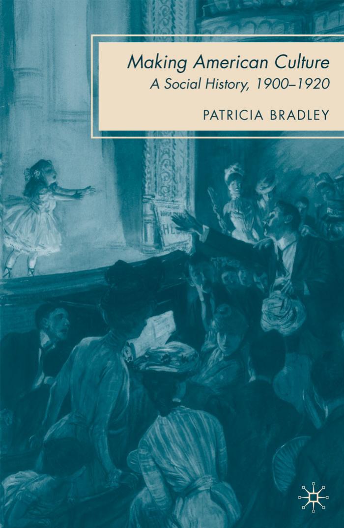 Making American Culture: A Social History, 1900â1920 by Patricia Bradley
